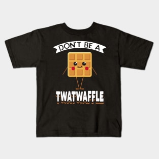 Don't Be A Twatwaffle Kids T-Shirt